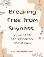 Breaking Free from Shyness: A Guide to Confidence and Social Ease