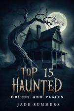 Top 15 Haunted Houses and Places