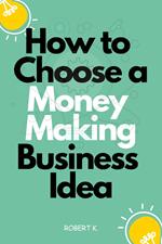 How to Choose a Money Making Business Idea