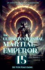 The Ultimate Celestial Martial Emperor: An Isekai Cultivation Progression Fantasy Novel