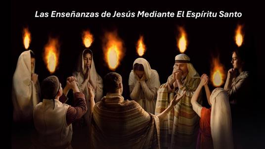 Las Enseñanzas de Jesús Mediante El Espíritu Santo