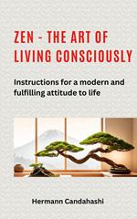 Zen - the art of living consciously