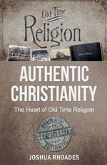 Authentic Christianity: The Heart of Old Time Religion