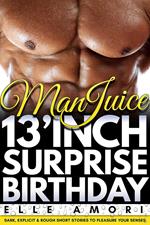 Man Juice: 13 Inch Surprise Birthday Hardcore Gay Sex BDSM Erotica