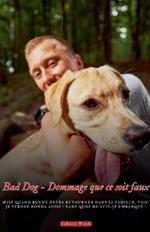 Bad Dog - Dommage que ce soit faux