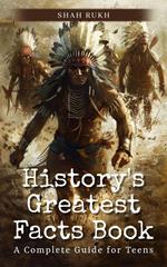 History's Greatest Facts Book: A Complete Guide for Teens