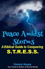 Peace Amidst Storms: A Biblical Guide to Conquering S.T.R.E.S.S