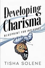 Developing Charisma: Blueprint for Influence