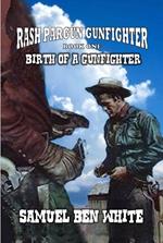 Rash Pargun Gunfighter - Birth of a Gunfighter