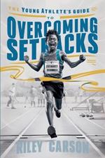 The Young Athlete's Guide to Overcoming Setbacks. Strategies and Stories to Help Young Sports Enthusiasts Learn how to Handle Defeats and Setbacks Gracefully.