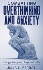 Combatting Overthinking and Anxiety: Living a Happy and Purposeful Life