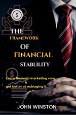 The Framework Of Financial Stability : Learn Financial Marketing Now & Get Better At Managing It