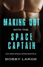 Making Out with the Space Captain - Gay Men Space Opera Erotica