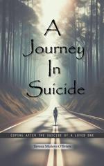 A Journey in Suicide: Coping After The Suicide Of A Loved One