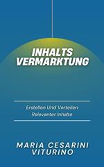 Inhaltsvermarktung: Erstellen Und Verteilen Relevanter Inhalte