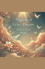 Fragments of Grace and Dreams Book Of Poems Volume 1