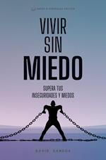 Vivir Sin Miedo. Superar tus Inseguridades y Miedos