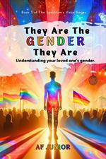 They Are The Gender They Are - Understanding your loved one’s gender