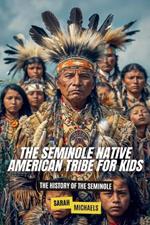 The Seminole Native American Tribe For Kids: The History of the Seminole