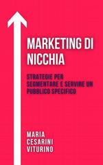 Marketing Di Nicchia: Strategie Per Segmentare E Servire Un Pubblico Specifico