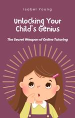 Unlock Your Child's Genius - The Secret Weapon of Online Tutoring