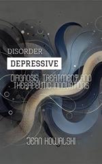 Depressive Disorder: Diagnosis, Treatment and Therapeutic Innovations