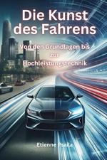 Die Kunst des Fahrens: Von den Grundlagen bis zur Hochleistungstechnik