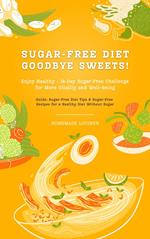 Sugar-Free Diet: Goodbye Sweets! Enjoy Healthy - 14-Day Sugar-Free Challenge for More Vitality and Well-Being (Guide: Sugar-Free Diet Tips & Sugar-Free Recipes for a Healthy Diet Without Sugar)