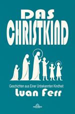 Das Christkind - Geschichten aus Einer Unbekannten Kindheit