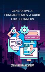 Generative AI Fundamentals: A Guide for Beginners