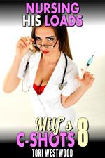 Nursing His Loads : MILF’s C-Shots 8 (Age Gap MILF Breeding Multiple Release Older Younger Erotica)