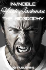 Invincible Hugh Jackman: The Biography