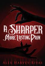 A Sharper, More Lasting Pain