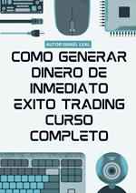 Como Generar Dinero de Inmediato Éxito Trading Curso Completo