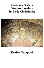 Phoebe's Sister's: Women Leaders in Early Christianity