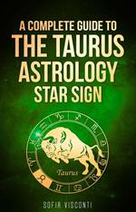 Taurus: A Complete Guide To The Taurus Astrology Star Sign