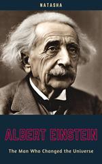 Albert Einstein: The Man Who Changed the Universe