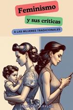 Feminismo y sus Cr?ticas a las Mujeres Tradicionales