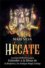 Hécate: La guía definitiva para entender a la diosa de la brujería y la antigua magia griega