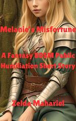 Melanie's Misfortune: A Fantasy BDSM Public Humiliation Short Story