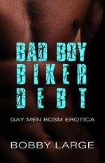Bad Boy Biker Debt: Gay Men BDSM Erotica