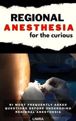 Regional anesthesia for the curious - 91 frequently asked questions before undergoing regional anesthesia