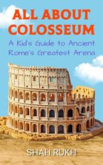 All About Colosseum: A Kid's Guide to Ancient Rome’s Greatest Arena