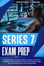 Series 7 Exam Prep Complete Review and Study Guide for FINRA Certification, Including Practice Questions, Proven Test Strategies, Expert Tips, and Detailed Exam Topic Explanations