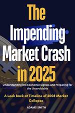 The Impending Market Crash in 2025 : Understanding the Economic Signals and Preparing for the Unavoidable - A Look Back at Timeline of 2008 Market Collapse