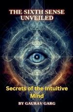 The Sixth Sense Unveiled: Secrets of the Intuitive Mind