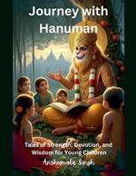 Journey with Hanuman: Tales of Strength, Devotion, and Wisdom for Young Children