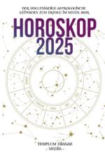 Horoskop 2025: Der vollst?ndige astrologische Leitfaden zum Erfolg im neuen Jahr