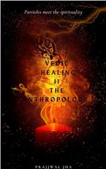 Vedic Healing II The Anthropology