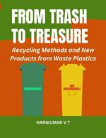 From Trash to Treasure: Recycling Methods and New Products from Waste Plastics